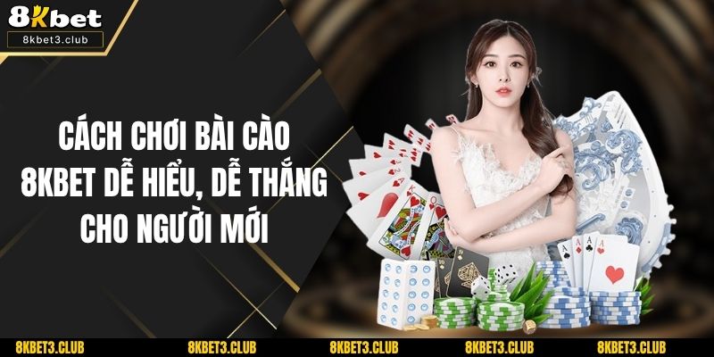 Cách Chơi Bài Cào 8KBET Dễ Hiểu, Dễ Thắng Cho Người Mới