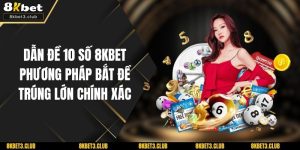 Dẫn Đề 10 Số 8KBET – Phương Pháp Bắt Đề Trúng Lớn Chính Xác
