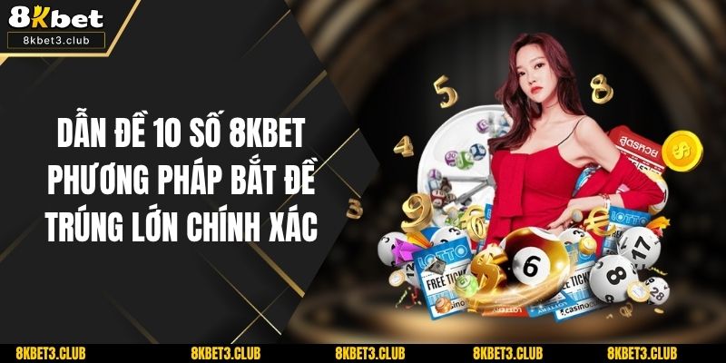 Dẫn Đề 10 Số 8KBET – Phương Pháp Bắt Đề Trúng Lớn Chính Xác