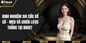 Kinh Nghiệm Soi Cầu Xổ Số - Mẹo Và Chiến Lược Thắng Tại 8kbet 