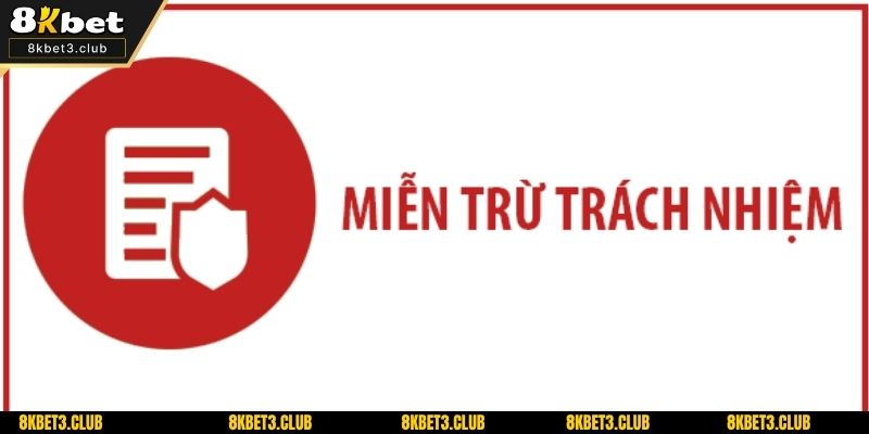 Tầm quan trọng của miễn trừ trách nhiệm tại 8KBET