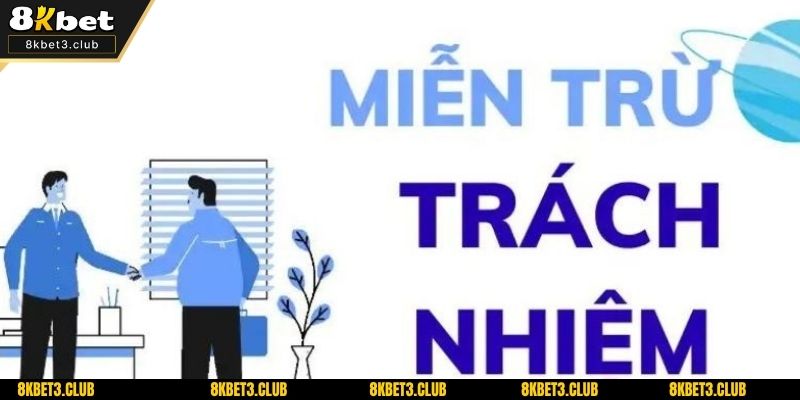 Các tình huống miễn trừ trách nhiệm tại 8KBET