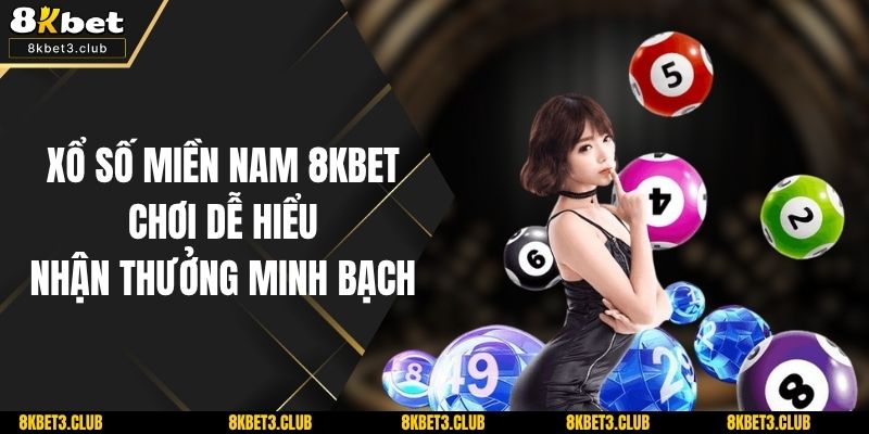Xổ Số Miền Nam 8KBET – Chơi Dễ Hiểu, Nhận Thưởng Minh Bạch